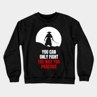 Miyamoto Musashi - 'You can only fight the way you practice' Crewneck Sweatshirt